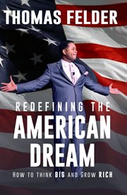 Redefining the American Dream : How to Think Big and Grow Rich cover image