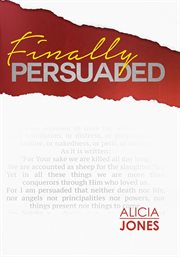 Finally Persuaded : a Journey to Rediscovering God's Love cover image