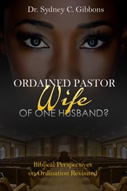 Ordained pastor, wife of one husband? : Biblical perspectives on ordination revisited cover image