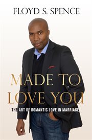 Made to Love You : the Art of Romantic Love in Marriage cover image