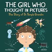 The girl who thought in pictures : the story of Dr. Temple Grandin cover image