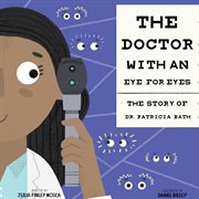The doctor with an eye for eyes : the story of Dr. Patricia Bath cover image