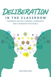 Deliberation in the classroom : fostering critical thinking, community, and citizenship in schools cover image