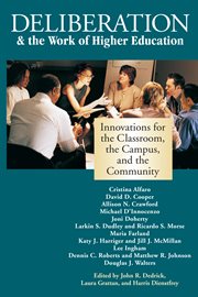 Deliberation & the work of higher education : innovations for the classroom, the campus, and the community cover image