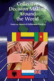 Collective decision making around the world : [essays on historical deliberation practices] cover image