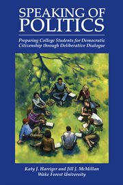 Speaking of politics : preparing college students for democratic citizenship through deliberative dialogue cover image