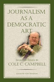 Journalism as a democratic art : selected essays by Cole C. Campbell cover image