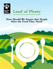 Land of plenty. How Should We Ensure that People Have the Food They Need? cover image