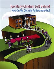Too many children left behind : how can we close the achievement gap? cover image