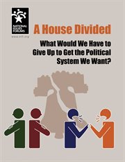 A house divided. What Would We Have to Give Up to Get the Political System We Want? cover image