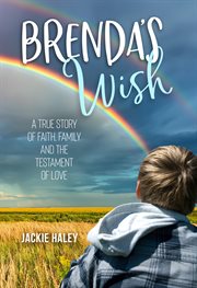 Brenda's wish. A True Story of Faith, Family and the Testament of Love cover image