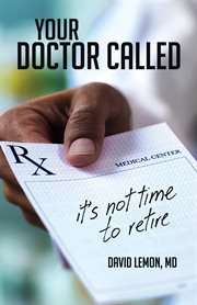 Your doctor called : it's not time to retire cover image