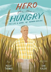 HERO FOR THE HUNGRY : THE LIFE AND WORK OF NORMAN BORLAUG cover image