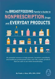 The Breastfeeding Family's Guide to Nonprescription Drugs and Everyday Products cover image