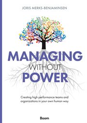 Managing Without Power : Creating high performance teams and organizations in your own human way cover image