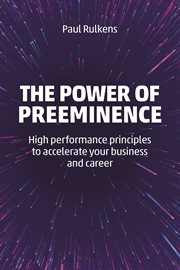 The power of preeminence : high performance principles to accelerate your business and career cover image
