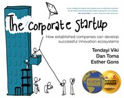 The corporate startup : how established companies can develop successful innovation ecosystems cover image