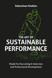 The art of sustainable performance : model for recruiting & selection and professional development cover image