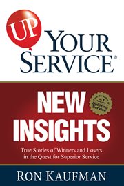 Up your service! : insights : true stories of winners and losers in the quest for superior service cover image