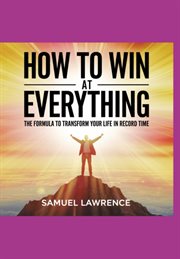 How to Win at Everything: The Formula to Transform Your Life in Record Time cover image