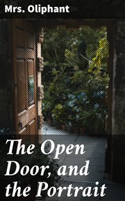 The Open Door, and the Portrait : Stories of the Seen and the Unseen cover image