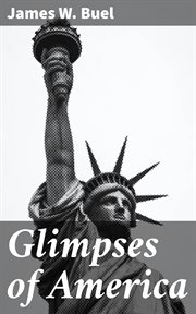 Glimpses of America : A Pictorial and Descriptive History of Our Country's Scenic Marvels cover image