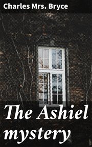 The Ashiel Mystery : A Detective Story cover image