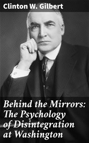 Behind the Mirrors : The Psychology of Disintegration at Washington cover image