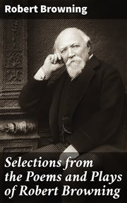 Selections from the Poems and Plays of Robert Browning cover image