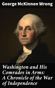 Washington and His Comrades in Arms : A Chronicle of the War of Independence cover image