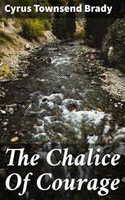 The Chalice Of Courage : A Romance of Colorado cover image