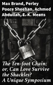 The Ten : foot Chain; or, Can Love Survive the Shackles? A Unique Symposium cover image