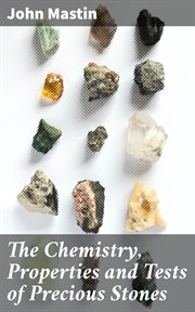 The Chemistry, Properties and Tests of Precious Stones cover image