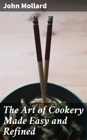 The Art of Cookery Made Easy and Refined cover image