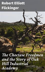The Choctaw Freedmen and the Story of Oak Hill Industrial Academy cover image
