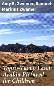 Topsy : Turvy Land. Arabia Pictured for Children cover image