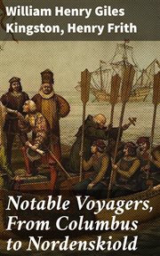 Notable Voyagers, From Columbus to Nordenskiold cover image