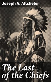 The Last of the Chiefs : A Story of the Great Sioux War cover image