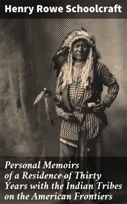 Personal Memoirs of a Residence of Thirty Years with the Indian Tribes on the American Frontiers cover image