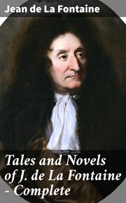 Tales and Novels of J. de La Fontaine : Complete cover image