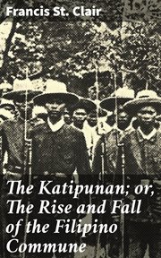 The Katipunan; or, The Rise and Fall of the Filipino Commune cover image