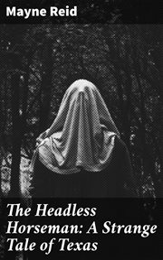 The Headless Horseman : A Strange Tale of Texas cover image