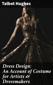 Dress Design : An Account of Costume for Artists & Dressmakers cover image