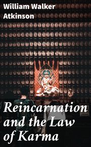 Reincarnation and the Law of Karma : A Study of the Old-New World-Doctrine of Rebirth, and Spiritual Cause and Effect cover image