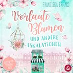 Vorlaute Blumen Und Andere Eskalationen cover image
