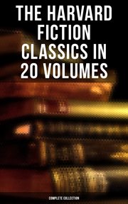 The Harvard Fiction Classics in 20 Volumes (Complete Collection) cover image