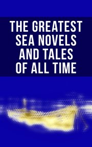 The Greatest Sea Novels and Tales of All Time cover image