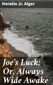 Joe's Luck : Or, Always Wide Awake cover image