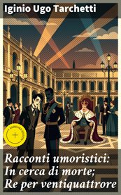Racconti umoristici: In cerca di morte; Re per ventiquattrore cover image