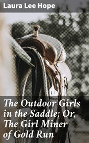 The Outdoor Girls in the Saddle : Or, The Girl Miner of Gold Run cover image